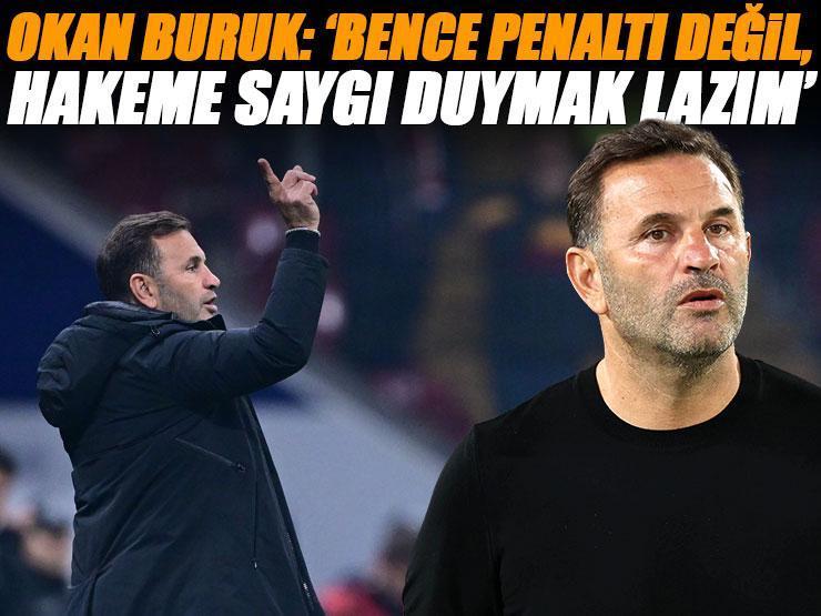 Okan Buruk: 'Bence penaltı değil hakeme saygı duymak lazım'