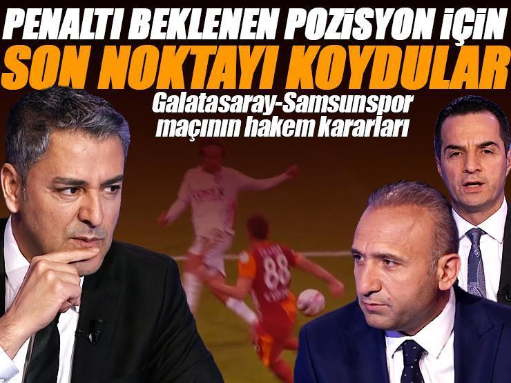Galatasaray-Samsunspor maçının tartışmalı pozisyonlarına Trio son noktayı koydu: 'Doğal olmayan şekilde, penaltı!'