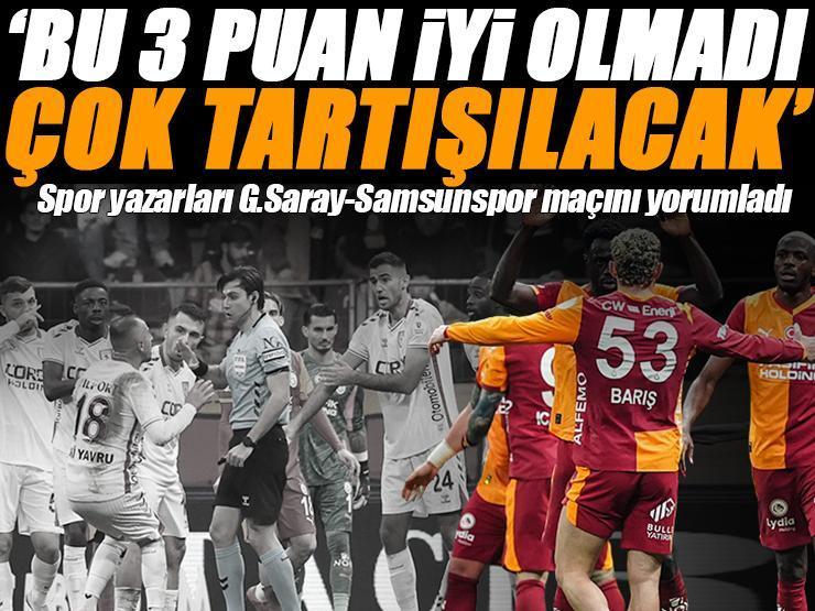 'Bütün ülke tüm hafta tartışacak 3 puan iyi olmadı' Galatasaray-Samsunspor maçını spor yazarları değerlendirdi! Verilmeyen penaltı yorumu