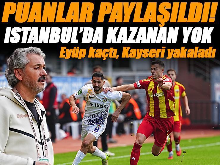 Eyüpspor kaçtı, Kayserispor yakaladı! (Eyüpspor 1-1 Kayserispor Maç Özeti)