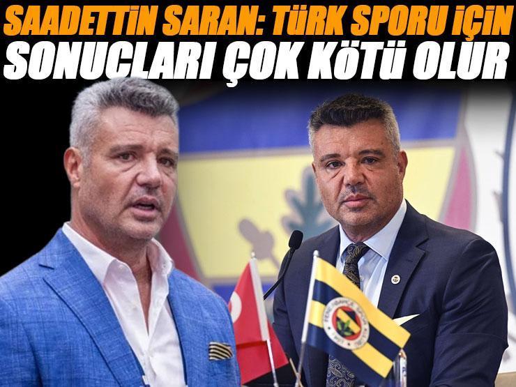 Fenerbahçe Başkanı Saadettin Saran: 'TFF yetkilileriyle görüştük'