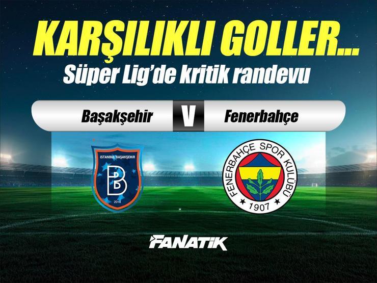 Başakşehir-Fenerbahçe maçı ne zaman, hangi kanalda, saat kaçta? (11'ler belli oldu)