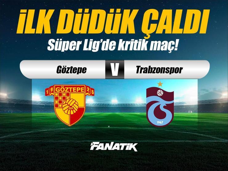 Göztepe - Trabzonspor maçı Canlı Anlatım GÖZTEPE TS maçı kadroları, skoru ve istatistikleri