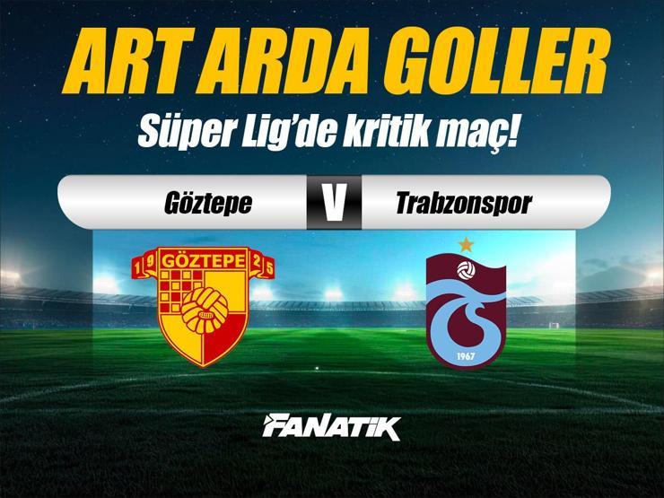 Göztepe - Trabzonspor maçı Canlı Anlatım GÖZTEPE TS maçı kadroları, skoru ve istatistikleri