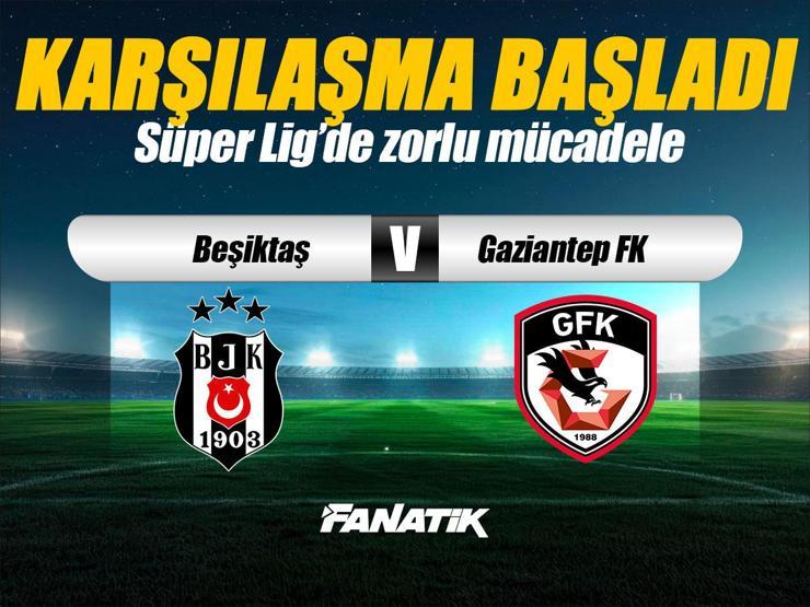 Beşiktaş - Gaziantep FK maçı Canlı Anlatım - BJK GFK maçı kadroları, skoru ve istatistikleri (Süper Lig 15. hafta maçı)