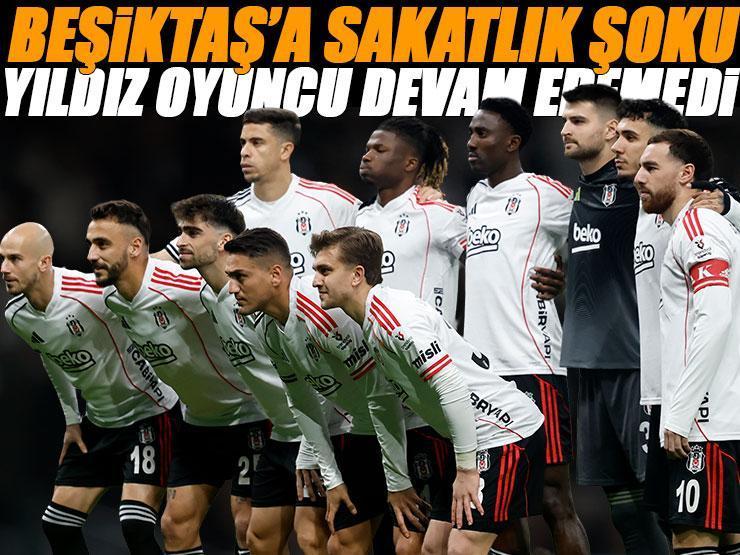 Beşiktaş'ta sakatlık şoku! Yıldız oyuncu devam edemedi