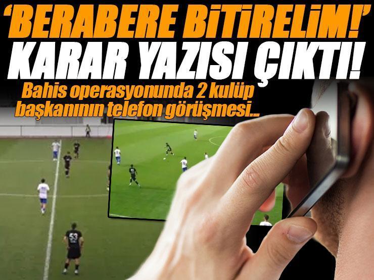 'Futbolda bahis' soruşturmasında 2 kulüp başkanının 'beraberlik' için anlaştığı belirlendi