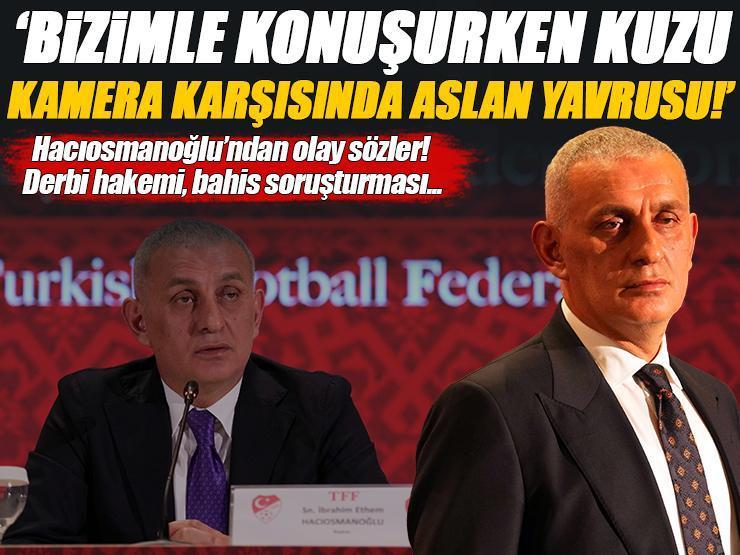 İbrahim Hacıosmanoğlu: 'Bizimle konuşurken kuzu, kameralar karşısında aslan yavrusu!' Derbi hakemi, bahis operasyonu, olay sözler...