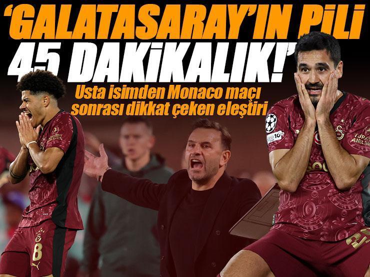 Monaco mağlubiyeti sonrası Galatasaray'a usta isimden eleştiri: 'Pili 45 dakikalık' | 'Enerjisi sönmüş gibiydi'