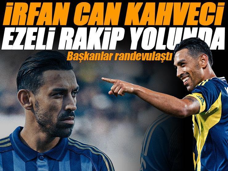 İrfan Can Kahveci ezeli rakip yolunda! Başkanlar transfer görüşmesi için randevulaştı