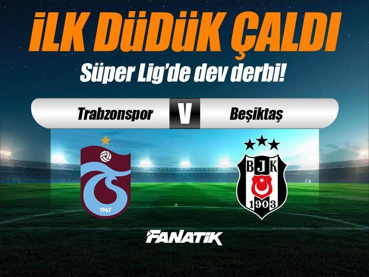 Trabzonspor - Beşiktaş derbisi Canlı Anlatım - TS BJK maçı kadroları, skoru ve istatistikleri