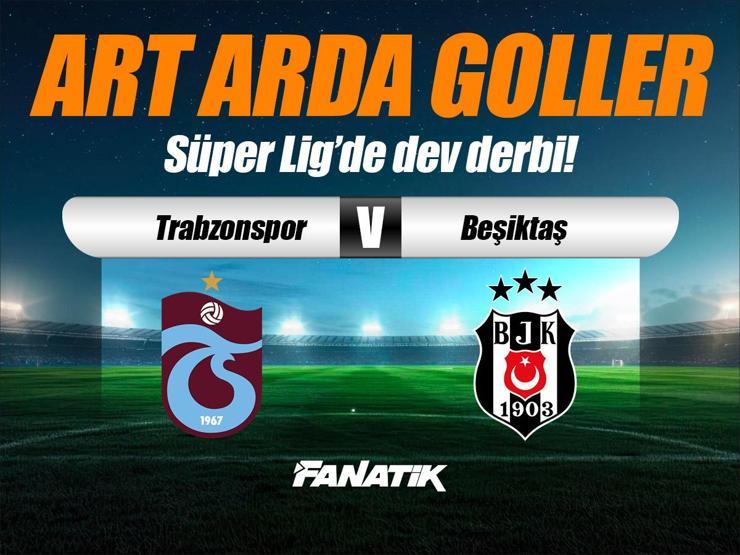 Trabzonspor - Beşiktaş derbisi Canlı Anlatım - TS BJK maçı kadroları, skoru ve istatistikleri