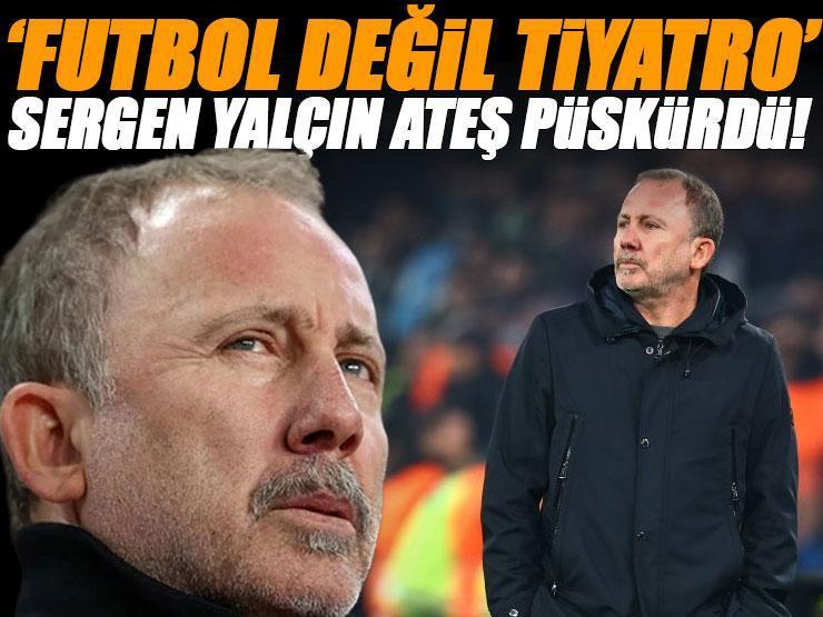 Sergen Yalçın ateş püskürdü: 'Futbol değil tiyatro izledik'