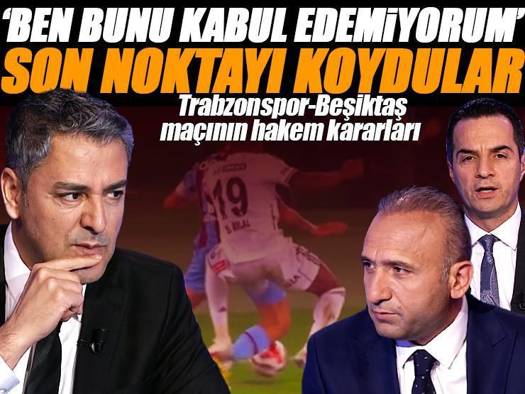 Trabzonspor - Beşiktaş maçının tartışmalı pozisyonlarına Trio son noktayı koydu 'Ben bunu kabul edemiyorum'