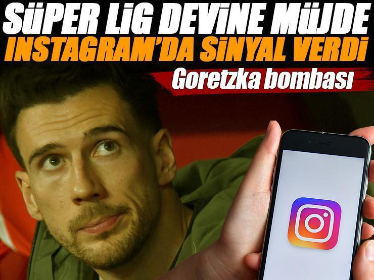 Süper Lig devine transfer müjdesi! Goretzka, Instagram'dan sinyali çaktı, ortalık alev alacak