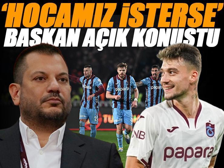 Başkan açık konuştu! ‘Hocamız isterse Muçi’yi alacağız’