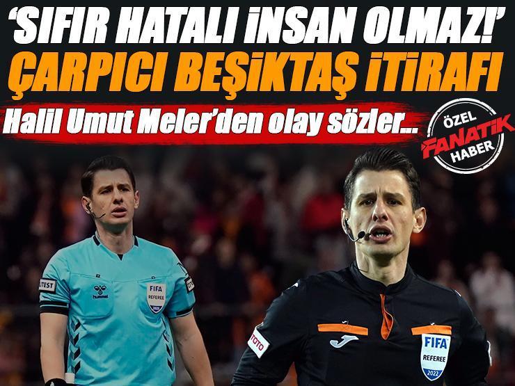 Halil Umut Meler'den FANATİK'e özel açıklama: 'Sıfır hatalı insan olmaz'