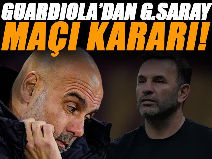 Guardiola'dan Galatasaray maçı kararı! Tüm planlar sil baştan