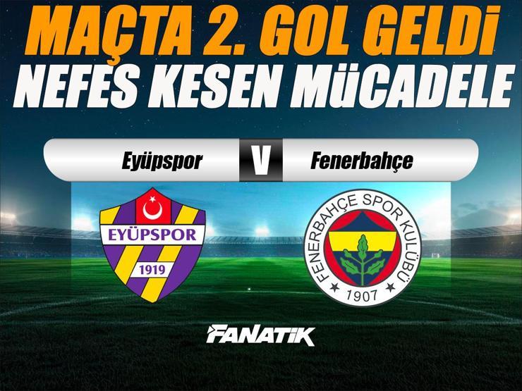 Eyüpspor Fenerbahçe Maçı Canlı Anlatım - EYÜP FB Maçı Önemli Pozisyonlar, Maç Skoru ve İstatistikleri