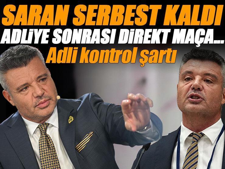 Fenerbahçe Başkanı Sadettin Saran serbest bırakıldı: Adli kontrol şartı
