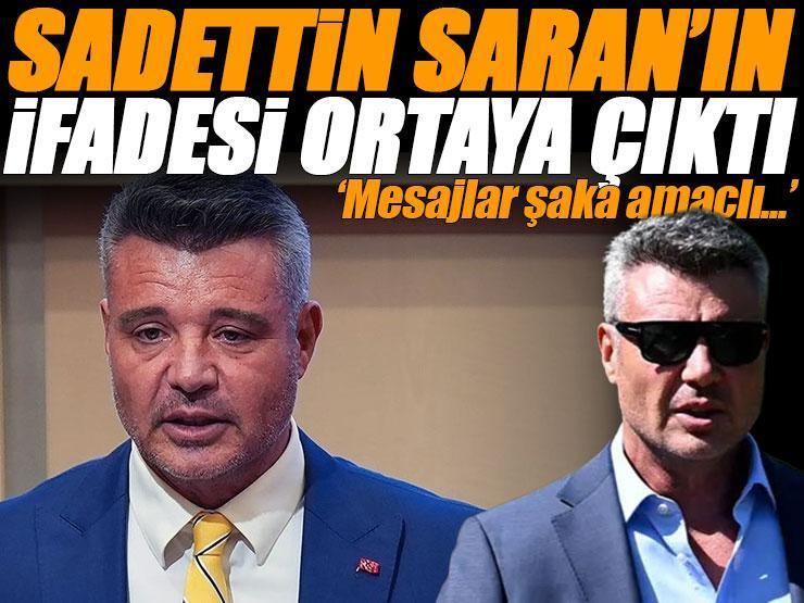 Sadettin Saran'ın ifadesi ortaya çıktı! 'Mesajlar şaka amaçlı'