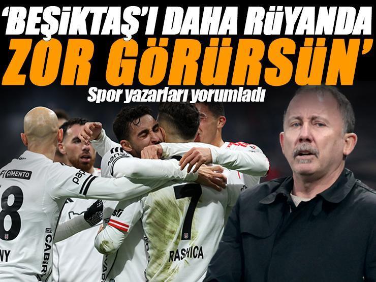 Beşiktaş-Çaykur Rizespor maçını spor yazarları yorumladı 'Beşiktaş’ı daha rüyanda zor görürsün!'