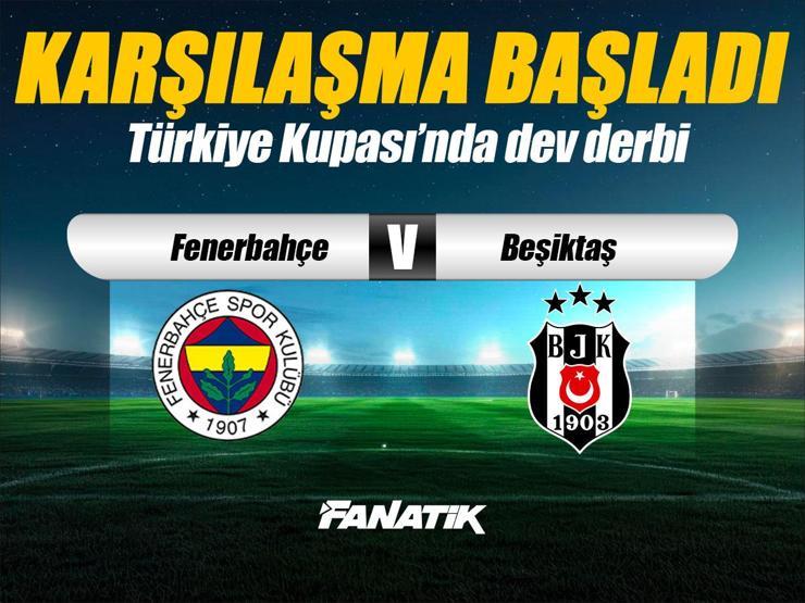 Fenerbahçe - Beşiktaş maçı Canlı Anlatım - FB BJK maçı kadroları, skoru ve istatistikleri (Türkiye Kupası karşılaşması)