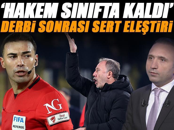 'Oğuzhan Çakır derbide sınıfta kaldı' Deniz Çoban'dan Fenerbahçe-Beşiktaş maçının hakemi için sert sözler