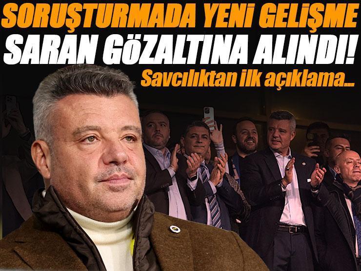 Fenerbahçe Başkanı Sadettin Saran gözaltına alındı