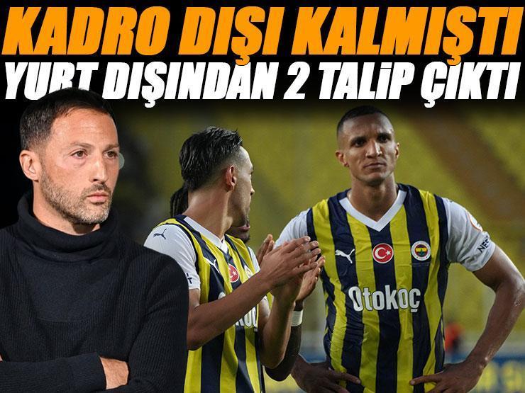 Fenerbahçe'de kadro dışı kalmıştı! Yurt dışından 2 talibi çıktı
