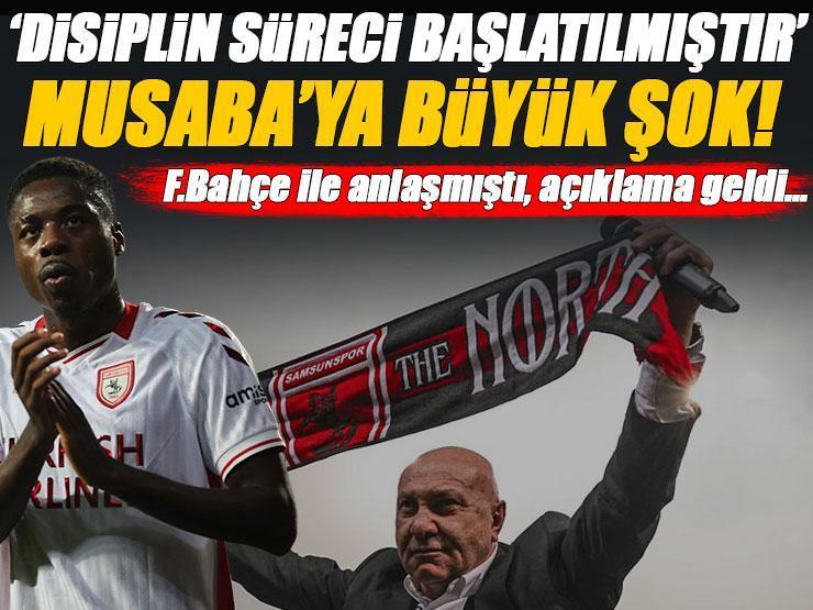Samsunspor, Fenerbahçe ile anlaşan Musaba hakkında disiplin süreci başlattı! Olay açıklama...