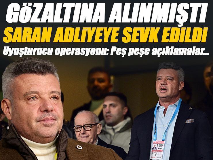Fenerbahçe Başkanı Sadettin Saran, adliyeye sevk edildi! Uyuşturucu soruşturması, son dakika haberleri...