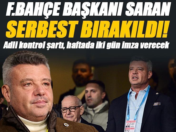 Fenerbahçe Başkanı Sadettin Saran serbest bırakıldı!
