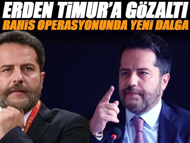 Son dakika! Futbolda bahis soruşturması devam ediyor: Erden Timur gözaltına alındı