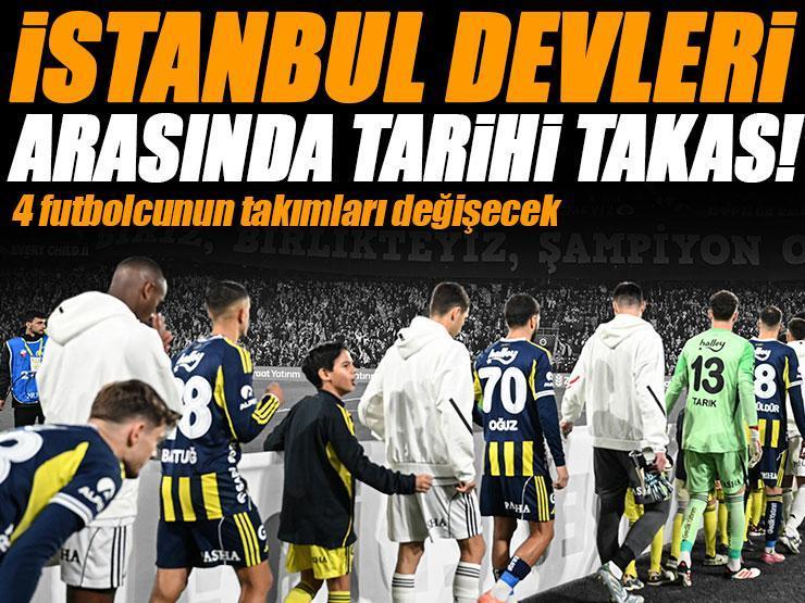 İstanbul'un iki devi, yıllarca unutulmayacak olan takas için harekete geçti! 4 futbolcu birden...