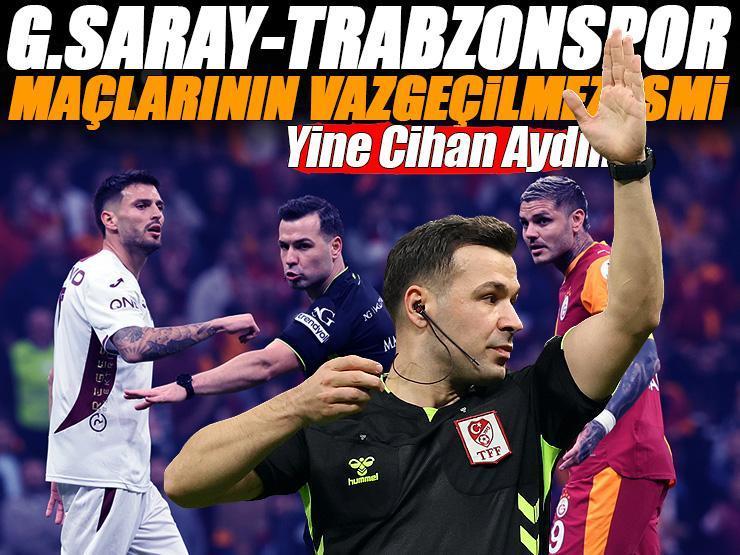 Herkes değişiyor, Cihan Aydın değişmiyor'! Yine Galatasaray-Trabzonspor maçı yine hakem aynı