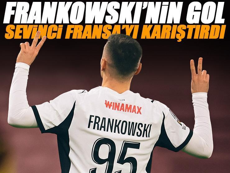 Eski Galatasaraylı Frankowski'den çıldırtan gol sevinci! Fransa'yı karıştıran hareket: Sahadaki patron