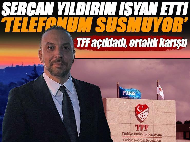 'Listedeki Sercan Yıldırım ben değilim' TFF'nin açıklamasının ardından ortalık karıştı: Açıklama geldi