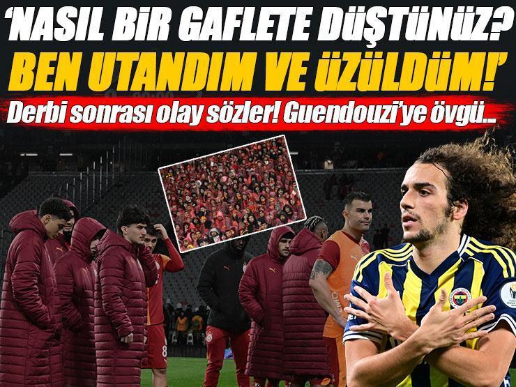 'Nasıl bir gaflete düşütünüz, ben utandım!' Galatasaray-Fenerbahçe maçının ardından olay sözler, Guendouzi övgüsü...