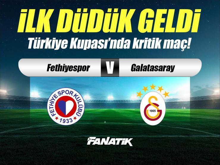 Fethiyespor - Galatasaray maçı Canlı Anlatım – FETHİYE GS maçı kadroları, skoru ve istatistikleri (Ziraat Türkiye Kupası)