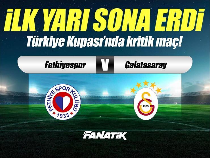 Fethiyespor - Galatasaray maçı Canlı Anlatım – FETHİYE GS maçı kadroları, skoru ve istatistikleri (Ziraat Türkiye Kupası)