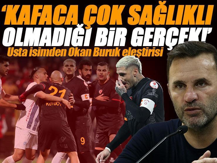 Fethiyespor - Galatasaray maçının ardından usta isimden Okan Buruk'a eleştiri: 'Kafaca çok sağlıklı olmadığı bir gerçek'