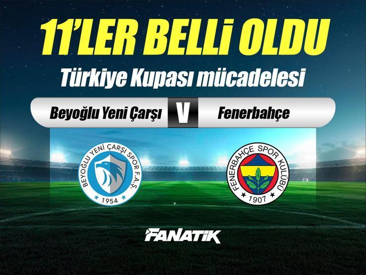 Beyoğlu Yeni Çarşı - Fenerbahçe maçı ne zaman, saat kaçta hangi kanalda? (İlk 11'ler)