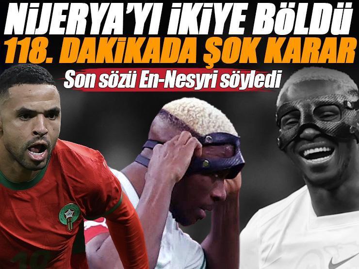 Victor Osimhen, Nijerya'yı ikiye böldü! Her şey 118. dakikada başladı: Fas'ı finale En-Nesyri taşıdı