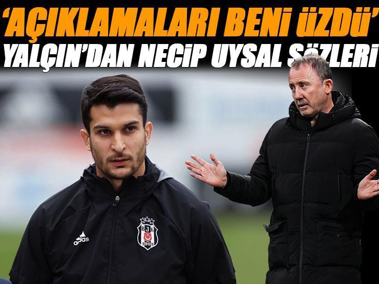 Beşiktaş teknik direktörü Sergen Yalçın: 'Necip'in açıklamaları beni üzdü'