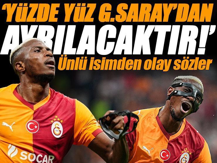 'Yüzde 100 Galatasaray'dan ayrılacak' Dünyaca ünlü isimden olay yaratan Victor Osimhen iddiası