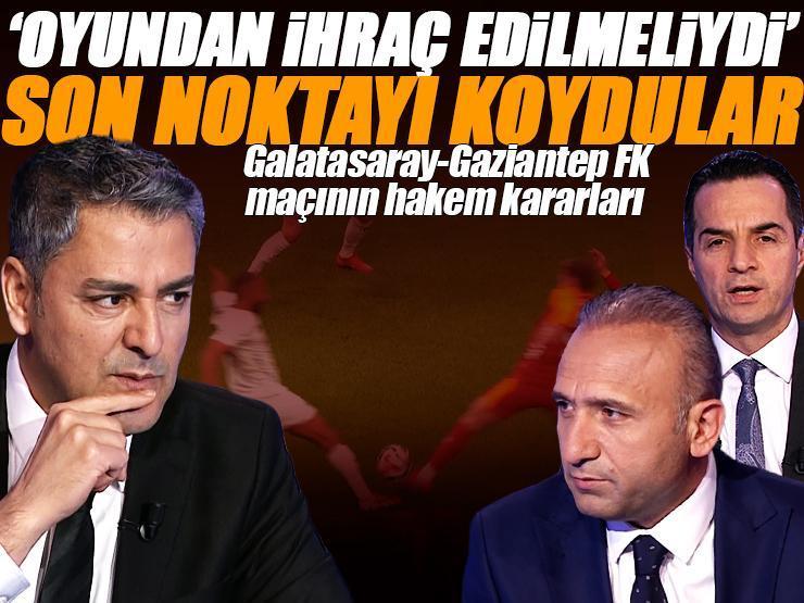 Galatasaray - Gaziantep FK maçının tartışmalı pozisyonlarına Trio noktayı koydu: 'Oyundan ihraç edilmeliydi'