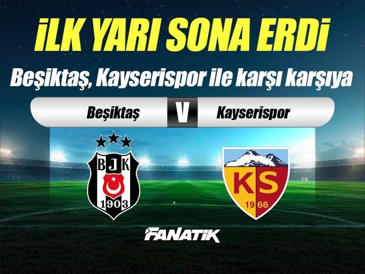 Beşiktaş - Kayserispor maçı Canlı Anlatım - BJK KAYSERİ maçı kadroları, skoru ve istatistikleri (Süper Lig karşılaşması)