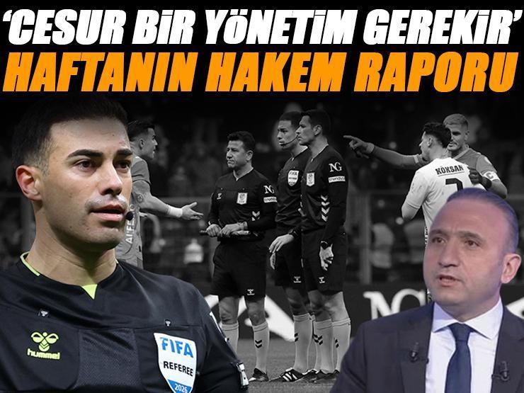Galatasaray-Gaziantep Fk maçının hakemi için flaş sözler 'Daha cesur bir yönetim gerekirdi' İşte 18.haftanın hakem raporu