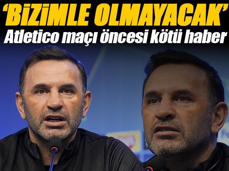 Okan Buruk: 'Bizimle olmayacak!' Atletico maçı öncesi kötü haberi verdi...